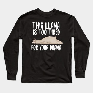 This Llama Is Too Tired For Your Drama Long Sleeve T-Shirt